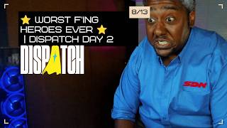 ⭐ Worst F'ing heroes ever ⭐ | Dispatch Day 2