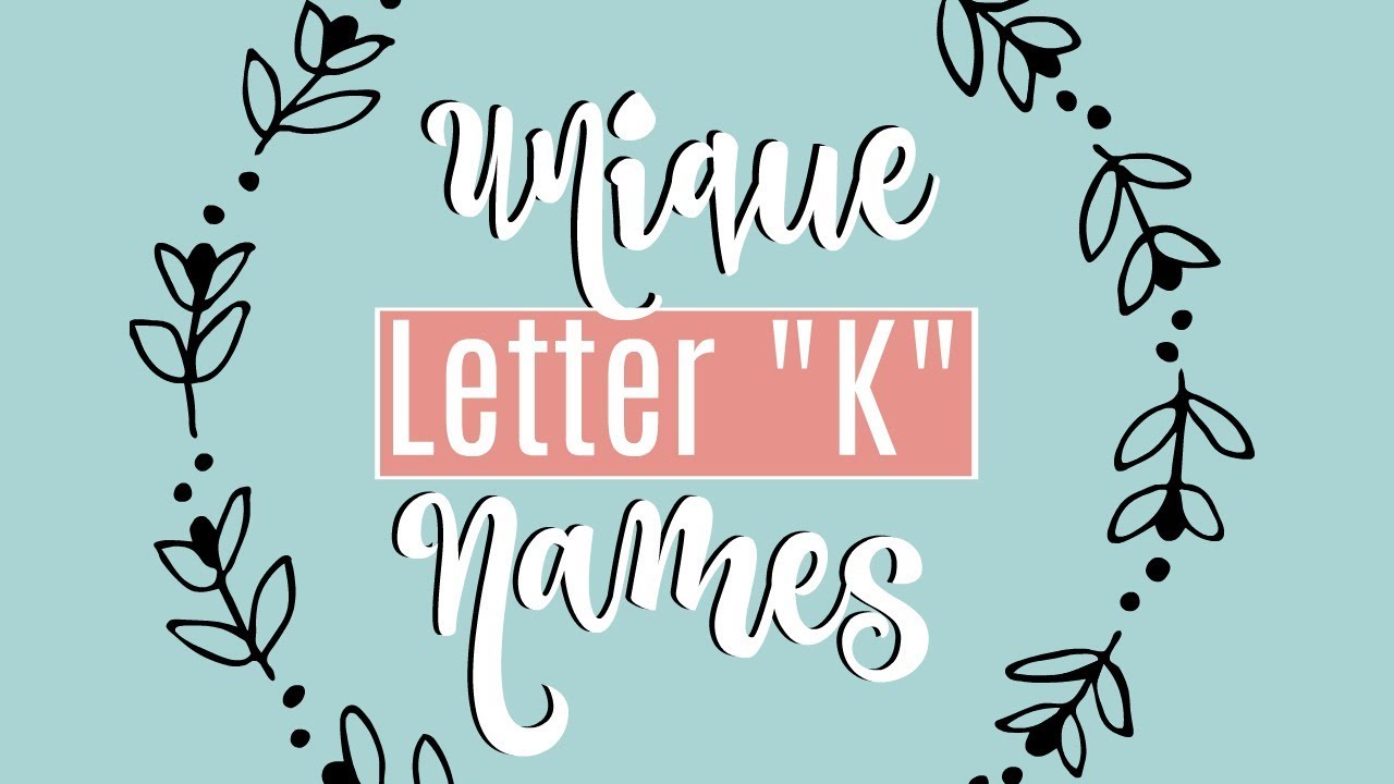 UNIQUE LETTER "K" BABY NAMES!! | Meanings & US Ranking ...
