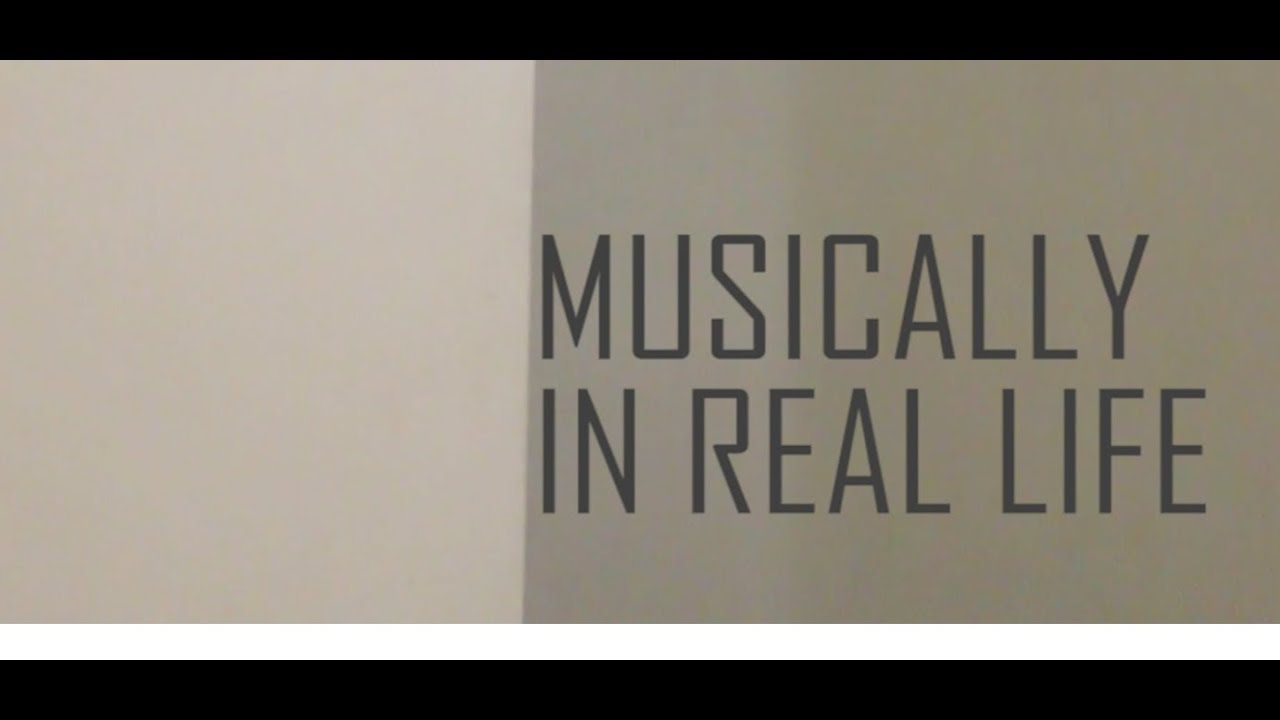|| MUSICALLY IN REAL LIFE ||