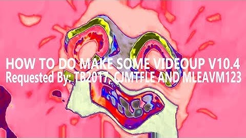 How To Do Make Some Videoup V10.4