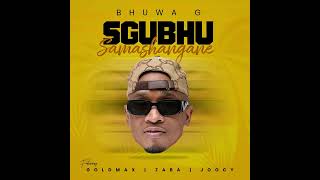 Bhuwa G Feat. Goldmax,Zaba & Joocy - Isgubhu Samashangane (Official Audio)