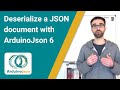 How to deserialize a JSON document with ArduinoJson 6