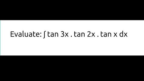Integration of tan3x tan2x tanx dx | Integrate tan3x tan2x tanx dx |integral of tan3x.tan2x.tanx dx