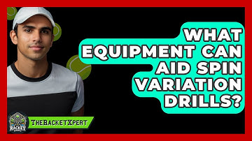 What Equipment Can Aid Spin Variation Drills? - The Racket Xpert