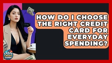 How Do I Choose The Right Credit Card For Everyday Spending? - Crazy About Credit Cards