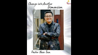 Change into Another Dimension | Pastor Naw San