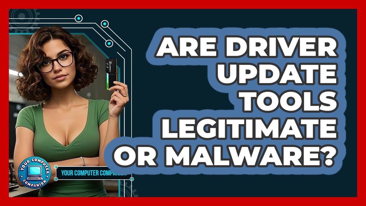 Are Driver Update Tools Legitimate Or Malware? - Your Computer Companion