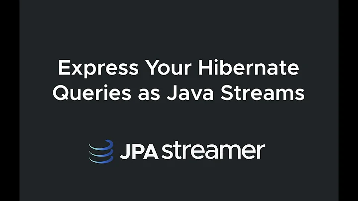 JPAstreamer - Express Your Hibernate Queries as Java Streams