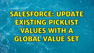 Salesforce: Update existing picklist values with a Global value set (3 Solutions!!)