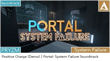 [PORTAL 2 MOD] Portal: System Failure - Soundtrack | Positive Charge [DEMO]