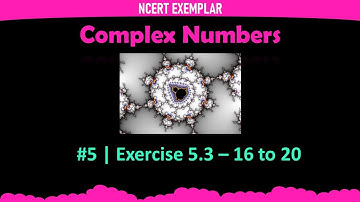 #5 | Complex Numbers | NCERT Exemplar | Class 11 -  Q.16 to Q.20