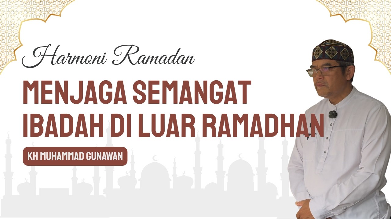 Harmoni Ramadhan 17 - Menjaga Semangat Ibadah di Luar Ramadhan