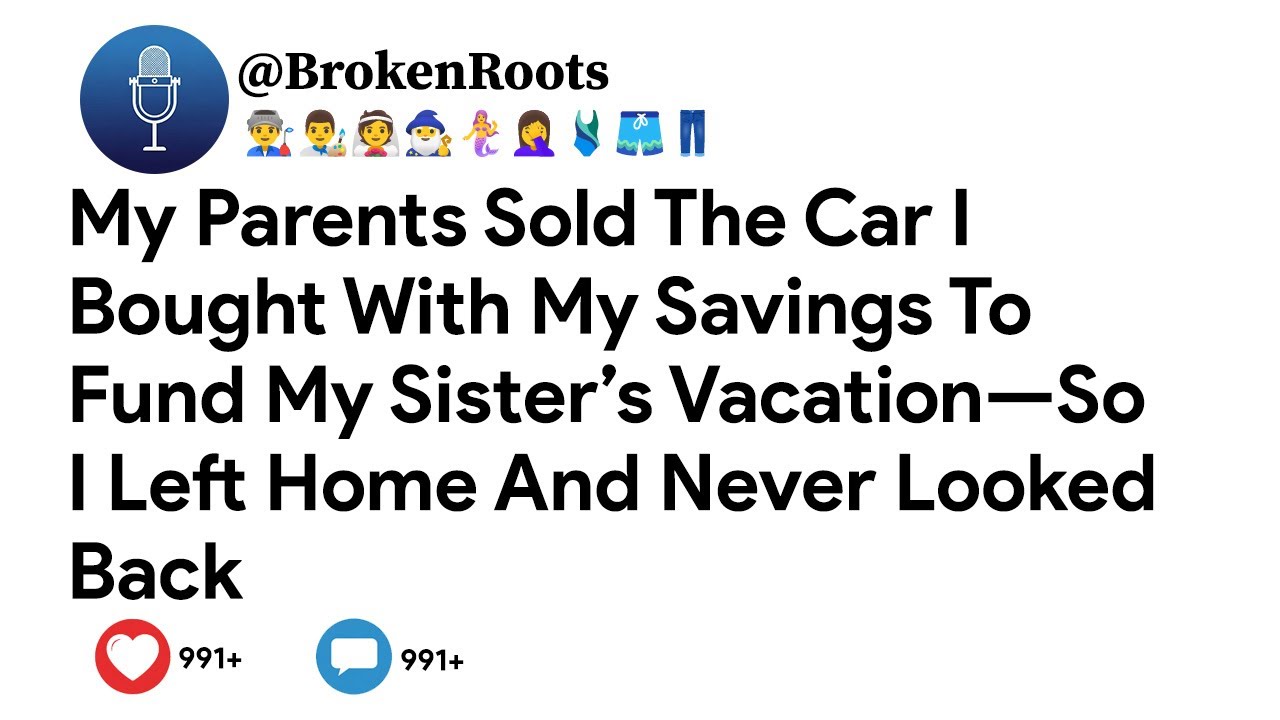 My Parents Sold The Car I Bought With My Savings To Fund My Sister’s Vacation—So I Left Home And Nev