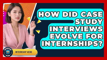 How Did Case Study Interviews Evolve For Internships? - Internship Hero