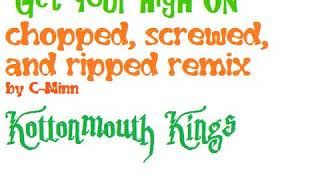 Kottonmouth Kings - Get Your High On (Chopped Screwed and Ripped remix)