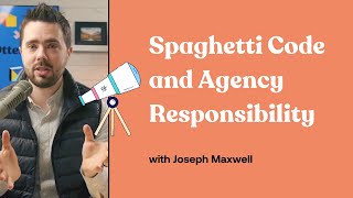 Spaghetti Code and Agency Responsibility - Joseph Maxwell