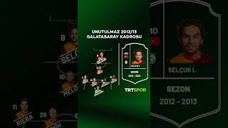 Galatasarayın Unutulmaz 2012-13 Kadrosu Bu Isimlerden Kimi Kadronuzda Görmek Isterdiniz?