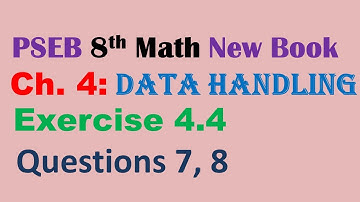 8th Math New Book Chapter 4 Data Handling Exercise 4.4 Questions 7, 8