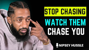 Stop Chasing People Forever And See How They Beg For Your Attention || Nipsey Hussle Motivation
