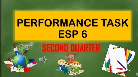 PERFORMANCE TASK IN ESP 6 SECOND QUARTER