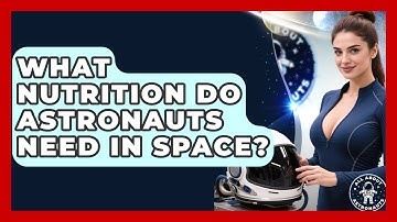 What Nutrition Do Astronauts Need In Space? - All About Astronauts