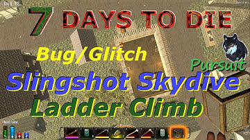 Slingshot Skydive Ladder Climb Bug/Glitch-7 Days To Die