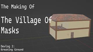 The Making Of: The Village Of Masks | Devlog 2: Breaking Ground