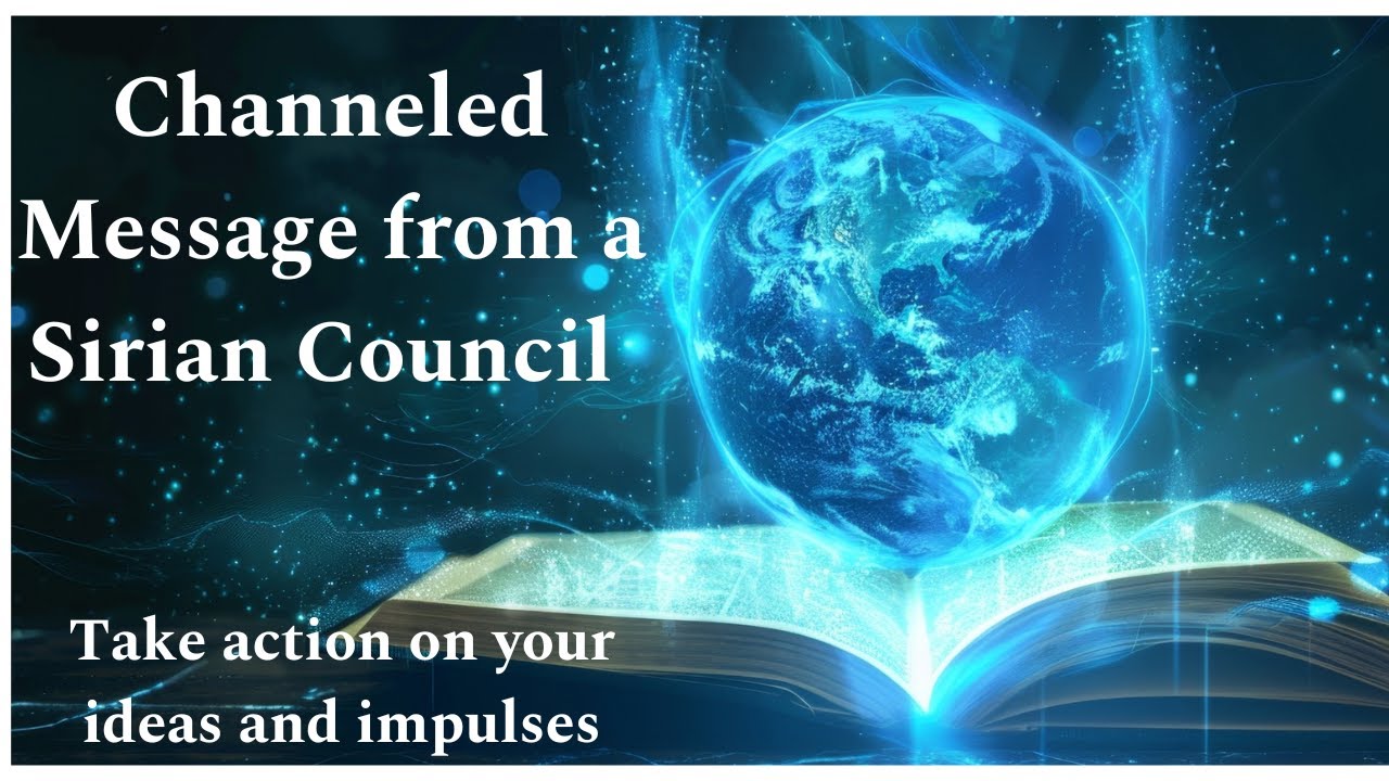 Channeled Message from Sirian Council: Take action on your ideas and ...