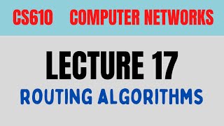 CS610 Computer Networks Short Lecture 17 | Routing Algorithms