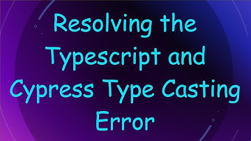 Resolving the Typescript and Cypress Type Casting Error