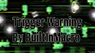 New Hardest Trigger Warning By Builtinmacro 10 Demon