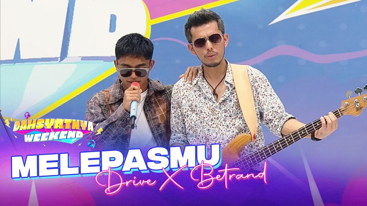 DRIVE X BETRAND - Melepasmu | DAHSYATNYA WEEKEND