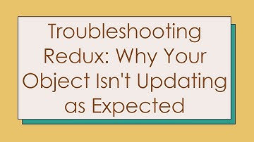 Troubleshooting Redux: Why Your Object Isn