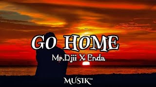 GO HOME - Mr.Djii X Enda | lirik_video | (MUSIK™)