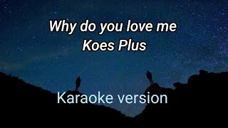 Why do you love me karaoke Koes plus  lirik minus One