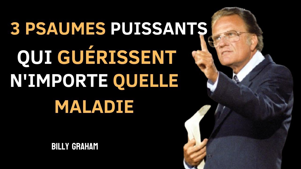 3 Psaumes puissants qui guérissent toutes les maladies – Message de Billy Graham