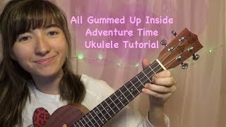 All Gummed Up Inside from Adventure Time Ukulele Tutorial