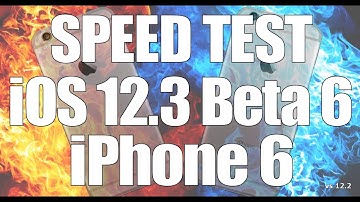 Speed Test : iPhone 6 - iOS 12.3 Beta 6 vs iOS 12.2 (Build # 16F5156a)