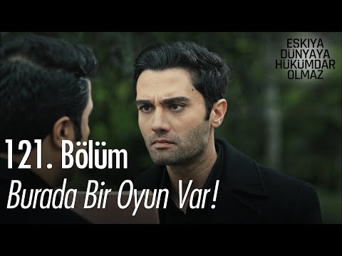 Burada bir oyun var! - Eşkıya Dünyaya Hükümdar Olmaz 121. Bölüm