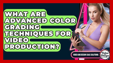 What Are Advanced Color Grading Techniques For Video Production? - Video And Design Saas Solutions
