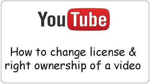 Youtube: How to change License & right ownership of a video