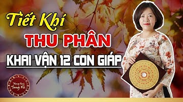 TIẾT KHÍ THU PHÂN, KHAI VẬN 12 CON GIÁP, ẨM THỰC DƯỠNG SINH | Phong Thủy Song Hà Official