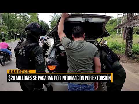 $20 Millones se pagarán por información por extorsión