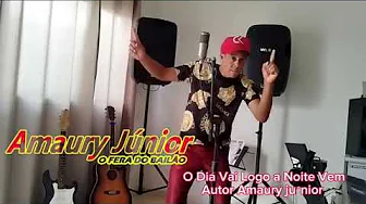 Amaury Júnior O Fera Do Bailão o dia vai logo à noite vem Amaury Júnior O Fera Do Bailão o dia vai logo à noite vem