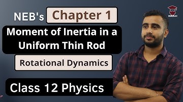 Moment of inertia of a Thin Uniform Rod || Class 12 Physics Chapter 1 || Rotational Dynamics || NEB