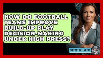 How Do Football Teams Improve Build-up Play Decision-making Under High Press? - The Football Xpert