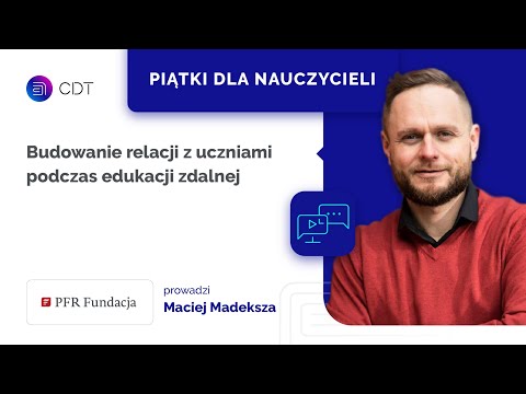 Budowanie relacji z uczniami podczas edukacji zdalnej - Piątki dla nauczycieli w CDT #5