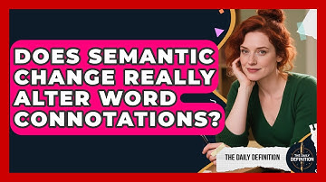 Does Semantic Change Really Alter Word Connotations? - The Daily Definition