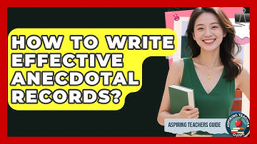 How To Write Effective Anecdotal Records? - Aspiring Teacher Guide