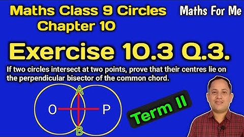 Class 9 Maths Exercise 10.3 Qn. 3 | Chapter 10 Class 9 Circles | NCERT Ex 10.3 Q 3 | Maths For Me